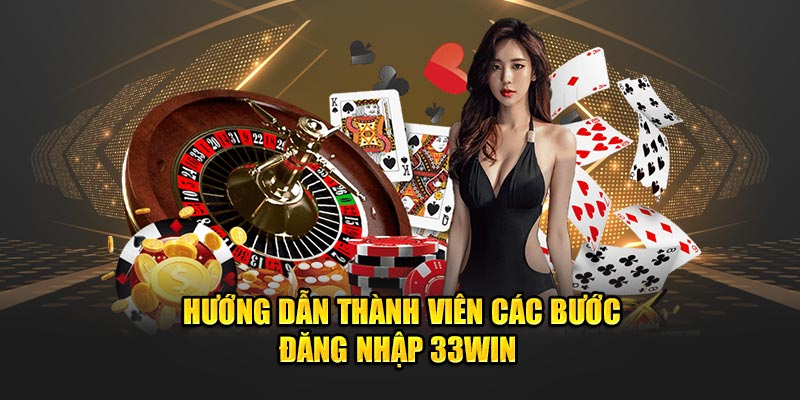 Hướng dẫn thành viên các bước đăng nhập 33WIN 